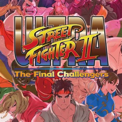 Ultra Street Fighter II: The Final Challengers! -  Một bản remastered đầy sức sống và những đấu sĩ mới!