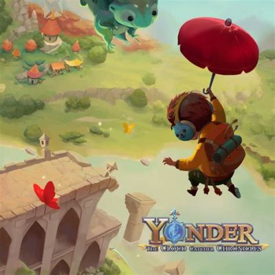  Yonder: The Cloud Catcher Chronicles - Trò chơi phiêu lưu thế giới mở với đồ họa mê hoặc và lối chơi nhẹ nhàng!